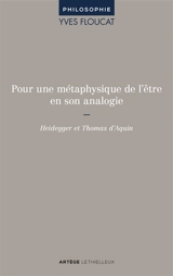 Pour une métaphysique de l'être en son analogie : Heidegger et Thomas d'Aquin - Yves Floucat