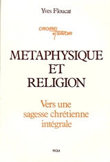 Métaphysique et religion : vers une sagesse chrétienne intégrale - Yves Floucat