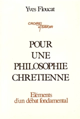 Pour une philosophie chrétienne : élèments d'un débat fondamental - Yves Floucat