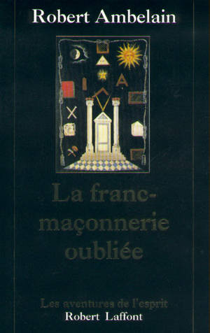 La Franc-maçonnerie oubliée : 1352-1688-1720 - Robert Ambelain