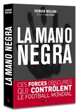 La mano negra : ces forces obscures qui contrôlent le football mondial - Romain Molina