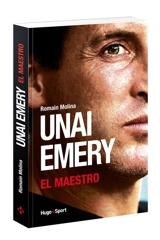 Unai Emery : el maestro - Romain Molina