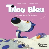 Tilou Bleu. Tilou Bleu ne veut plus de tétine - Daniel Picouly