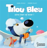 Tilou Bleu. Tilou Bleu aime bien se laver ! - Daniel Picouly