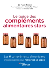 Le guide des compléments alimentaires stars : vitamine C, vitamine D, magnésium, zinc, oméga-3 et coenzyme Q10 : les 6 compléments alimentaires indispensables pour renforcer sa santé - Marc Pérez