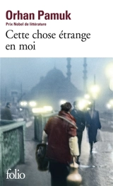 Cette chose étrange en moi : la vie, les aventures, les rêves du marchand de boza Mevlut Karatas et l'histoire de ses amis, et tableau de la vie à Istanbul entre 1969 et 2012, vue par les yeux de nombreux personnages - Orhan Pamuk