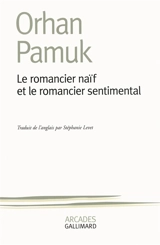 Le romancier naïf et le romancier sentimental - Orhan Pamuk