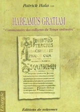 Habeamus gratiam : commentaire des collectes du Temps ordinaire - Patrick Hala