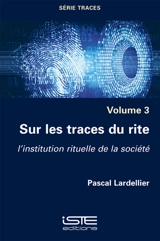Sur les traces du rite : l'institution rituelle de la société - Pascal Lardellier