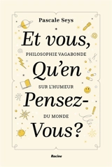 Et vous, qu'en pensez-vous ? : philosophie vagabonde sur l'humeur du monde - Pascale Seys