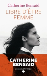 Libre d'être femme - Catherine Bensaid