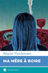 Ma mère à boire - Régine Vandamme