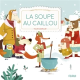 La soupe au caillou : d'après un conte populaire - Pauline Caudrillier