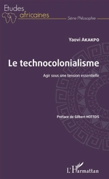 Le technocolonialisme : agir sous une tension essentielle - Yaovi Akakpo