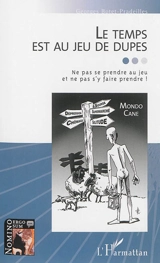 Le temps est au jeu de dupes : ne pas se prendre au jeu et ne pas s'y faire prendre !. Le temps du savoir maître ? - Georges Botet Pradeilles