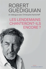 Les lendemains chanteront-ils encore ? : en dialogue avec Christophe Kantcheff - Robert Guédiguian