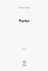Parler : théâtre - Pierre Alferi