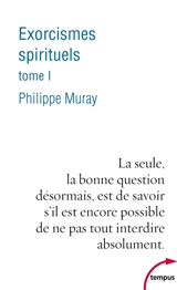 Exorcismes spirituels. Vol. 1 - Philippe Muray