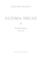 Ultima necat. Vol. 3. Journal intime, 1989-1991 - Philippe Muray