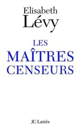 Les maîtres censeurs - Elisabeth Lévy