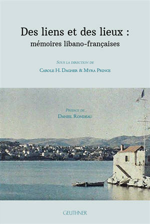 Des liens et des lieux : mémoires libano-françaises