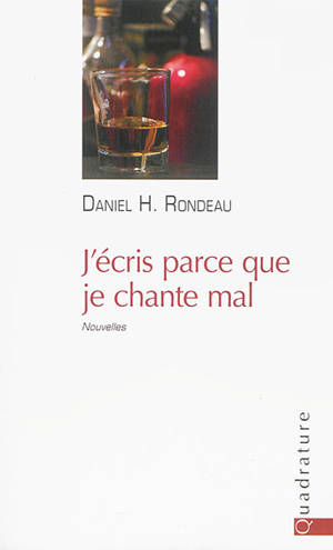 J'écris parce que je chante mal - Daniel Rondeau