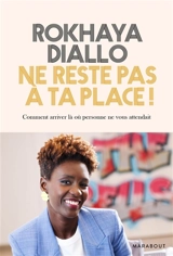 Ne reste pas à ta place ! : comment s'accomplir en ne faisant rien de ce qui était prévu - Rokhaya Diallo