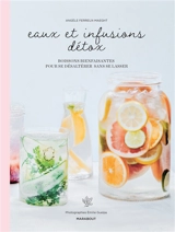 Eaux et infusions détox : boissons bienfaisantes pour se désaltérer sans se lasser - Angèle Ferreux Maeght