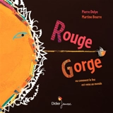Rouge-Gorge ou Comment le feu est venu au monde - Pierre Delye