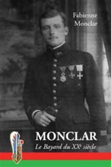 Monclar, le Bayard du XXe siècle : mémoires relatés par ma fille : sous le patronage de saint François de Sales - Fabienne Monclar