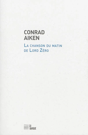La chanson du matin de lord Zéro - Conrad Aiken