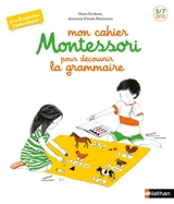 Mon cahier Montessori pour découvrir la grammaire : 5-7 ans - Marie Kirchner