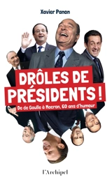 Drôles de présidents ! : de De Gaulle à Macron, 60 ans d'humour - Xavier Panon