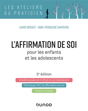 L'affirmation de soi pour les enfants et les adolescents : l'anxiété sociale de l'enfant et de l'adolescent, techniques TCC et affirmation de soi, prise en charge - Laure Bricout