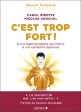 C'est trop fort ! : d'une hypersensibilité souffrante à une sensibilité épanouie - Carol Pirotte