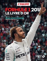 Formule 1 2018 : le livre d'or - Jean-Louis Moncet