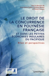 Le droit de la concurrence en Polynésie française : et dans les petites économies insulaires du Pacifique, bilan et perspectives : actes du colloque, Université de la Polynésie française, 21 et 22 novembre 2017