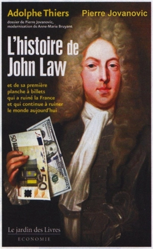 L'histoire de John Law : et de sa première planche à billets qui a ruiné la France, et qui continue à ruiner le monde aujourd'hui - Adolphe Thiers