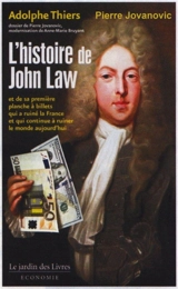 L'histoire de John Law : et de sa première planche à billets qui a ruiné la France, et qui continue à ruiner le monde aujourd'hui - Adolphe Thiers