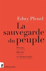 La sauvegarde du peuple : presse, liberté et démocratie - Edwy Plenel