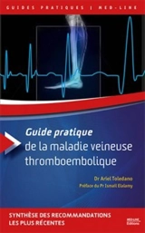 Guide pratique de la maladie veineuse thromboembolique - Ariel Toledano