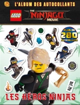 Les héros ninja : The Lego Ninjago movie : l'album des autocollants - Julia March