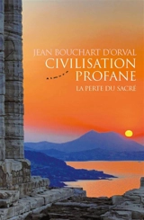 Civilisation profane : la perte du sacré - Jean Bouchart d'Orval