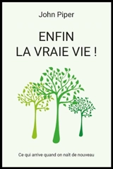 Enfin la vraie vie ! - John Piper