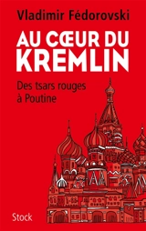 Au coeur du Kremlin : des tsars rouges à Poutine - Vladimir Fédorovski