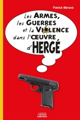 Les armes, les guerres et la violence dans l'oeuvre d'Hergé - Patrick Mérand