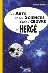 Les arts et les sciences dans l'oeuvre d'Hergé - Patrick Mérand