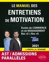 Le manuel des entretiens de motivation AST, admissions parallèles : écoles de commerce et de management, bac + 2 à bac + 5 - Joachim Pinto