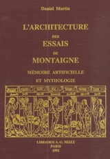 L'Architecture des Essais de Montaigne : mémoire artificielle et mythologie - Daniel Martin
