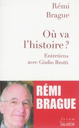 Où va l'histoire ? : dilemmes et espérances : entretiens avec Giulio Brotti - Rémi Brague